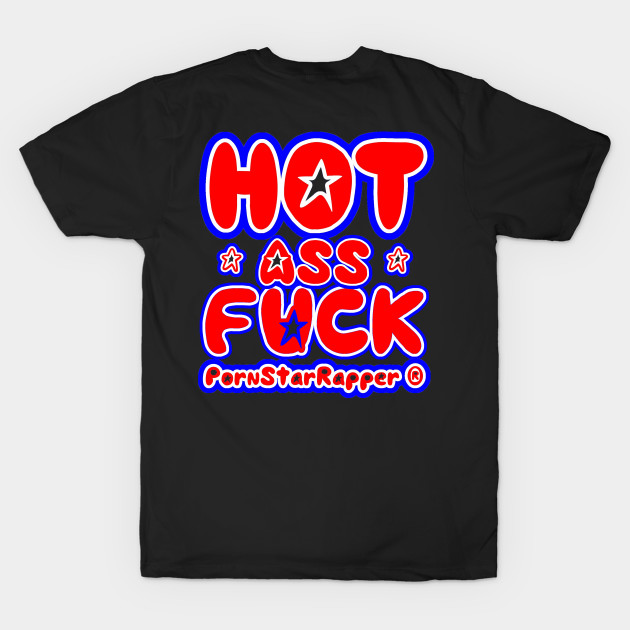 PornStarRapper® "HOT ASS FUCK" (Front & Back) by pornstarrapper